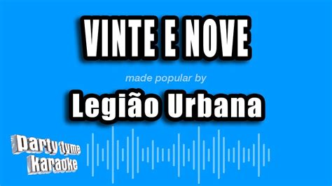 Letra De Legião Urbana Vinte E Nove - Legião Urbana - Vinte E Nove (Versão Karaokê) - YouTube