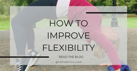 How To Improve Flexibility 3 Top Tips Yoga By Gillian