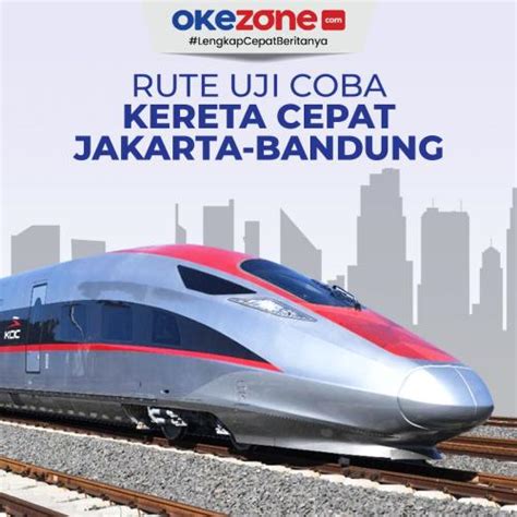 Rute Uji Coba Kereta Cepat Jakarta Bandung Foto Okezone Infografis