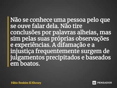 Não Se Conhece Uma Pessoa Pelo Que Se Fábio Ibrahim El Khoury Pensador