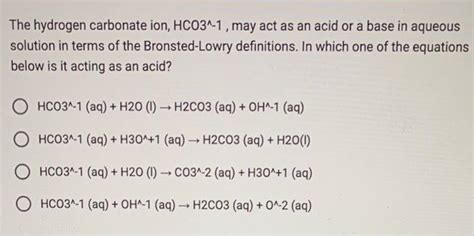 Solved The hydrogen carbonate ion, HCO∧−1, may act as an | Chegg.com