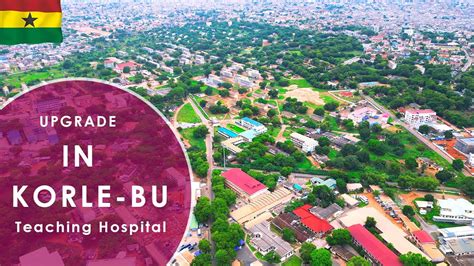 Insight And Progress Of Ghana S Largest Korle Bu Teaching Hospital