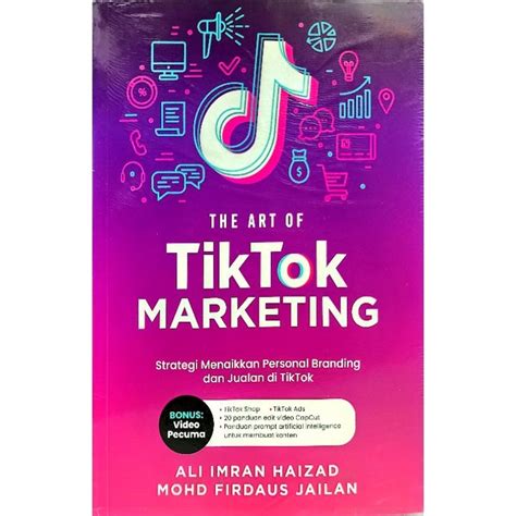 The Art Of Tik Tok Marketing Strategi Menaikkan Personal Branding Dan Jualan Di Tik Tok