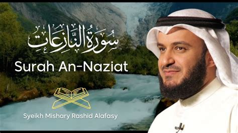 Surah An Naziat Murottal Al Quran Syeikh Mishary Rashid Alafasy