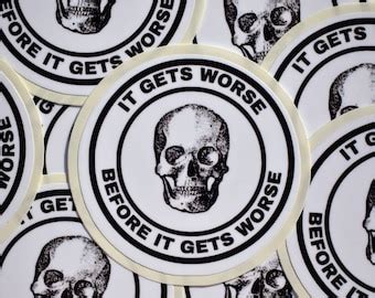 It Gets Worse Before It Gets Worse Funny Waterproof Sticker Etsy