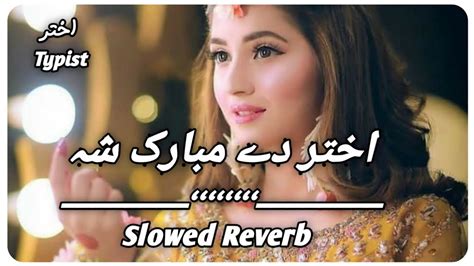 Akhtar De Mubarak Sha Slowed Reverb Pashto New Song