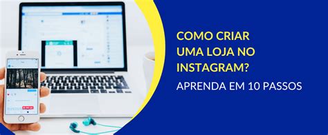 Como Criar Uma Loja No Instagram Aprenda Em Passos