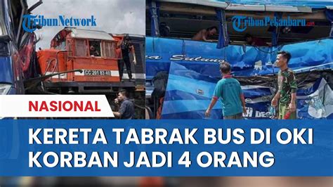 KRONOLOGI Kereta Api Tabrak Bus Di Oki Timur 4 Meninggal Dan 15 Orang