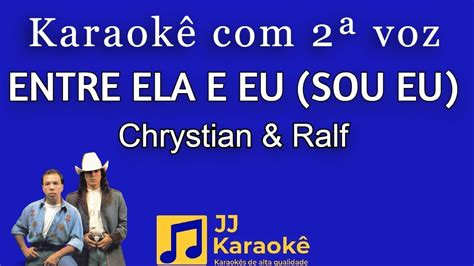 Entre Ela E Eu Sou Eu Chrystian E Ralf Karaok Voz Cover