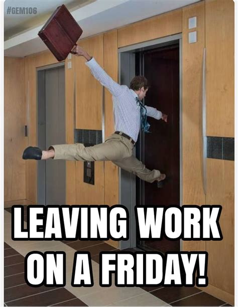 Leaving Work On A Friday Funny Friday Memes Work Humor Funny