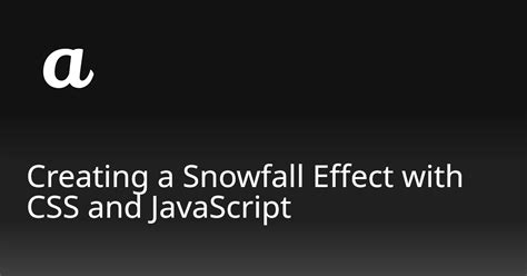 Creating A Snowfall Effect With Css And Javascript Aleksa Codes