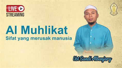 Live Al Muhlikat Sifat Yang Merusak Manusia Ust Sandi Rahman