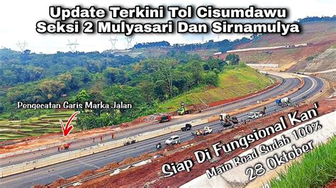 Update Terkini Tol Cisumdawu Seksi Mulyasari Dan Sirnamulya Siap Di