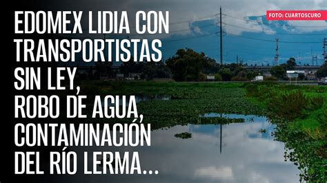 Edomex Lidia Con Transportistas Sin Ley Robo De Agua Contaminaci N