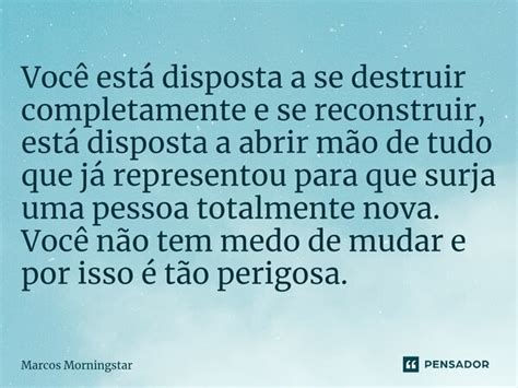 Voc Est Disposta A Se Destruir Marcos Morningstar Pensador