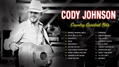 Cody Johnson Greatest Hits Cody Johnson Playlist 2022 Fenceposts On My Way To You Dear