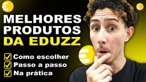 EDUZZ RÁPIDA COMO ESCOLHER OS MELHORES PRODUTOS PARA VENDER NA EDUZZ