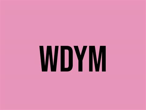 What Does Wdym Mean? - Meaning, Uses and More - FluentSlang