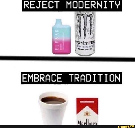 Reject Modernity Embrace Tradition Wa Ifunny Brazil