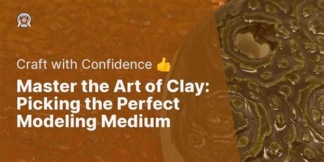 A Beginner's Guide to Choosing the Right Modeling Clay for Your Project