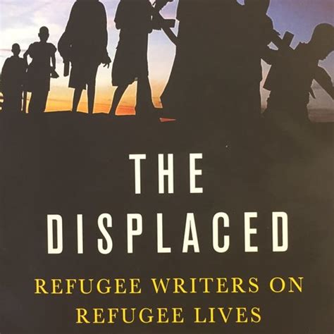 A Review Of The Displaced Refugee Writers On Refugee Livesby Dayton J