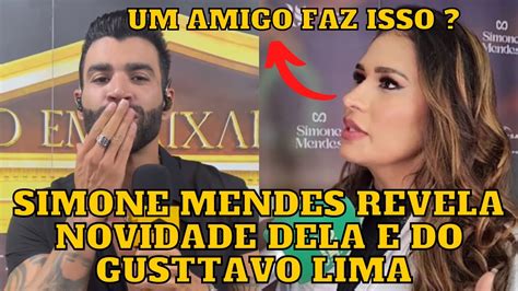 Gusttavo Lima Fez Isso Olha O Que Simone Mendes REVELOU Sobre Ela E O