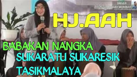 Hj Aah Di Babakan Nangka Sukaratu Sukaresik Tasikmalaya YouTube