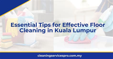 Essential Tips for Effective Floor Cleaning in Kuala Lumpur