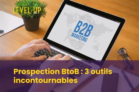 Prospection Btob Outils Incontournables Level Up