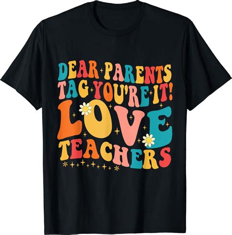 Dear Parents Tag Youre It Love Teachers Last Day Of School T Shirt