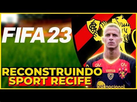 FIFA 23 RECONSTRUINDO SPORT RECIFE MODO CARREIRA YouTube