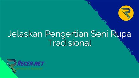 Jelaskan Pengertian Seni Rupa Tradisional Receh Net