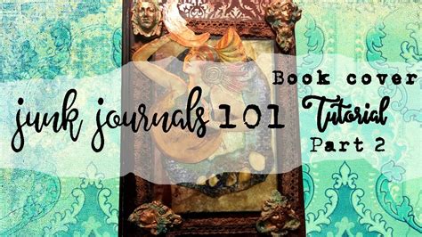 Junk Journal Cover Tutorial Part Two ~ Junk Journals 101 Ep 5 Youtube