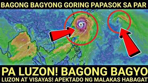 TATAMA SA LUZON Bagong BAGYO Tatawaging GORING HABAGAT Tinamaan Ang