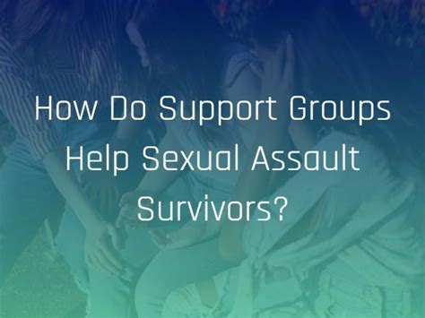 How Do Support Groups Help Sexual Assault Survivors