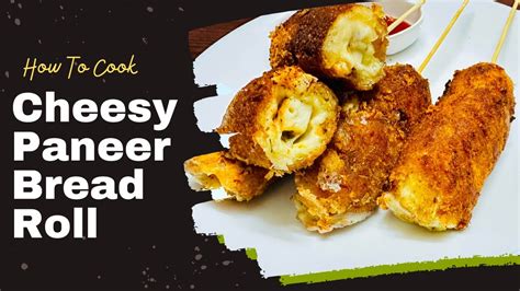 Cheesy Paneer Bread Roll Paneer Roll Recipe Bread Roll Recipe