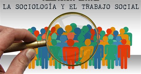 RELACIÓN ENTRE LA SOCIOLOGÍA Y EL TRABAJO SOCIAL