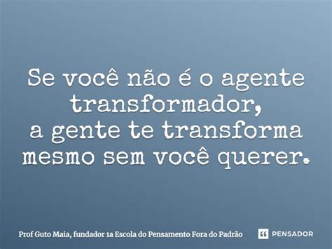 ⁠se Você Não é O Agente Prof Guto Maia Fundador 1a Pensador