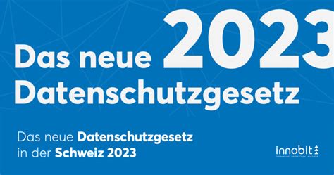 Das Neue Datenschutzgesetz In Der Schweiz Innobit Ag