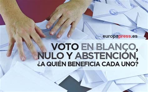 Voto En Blanco Nulo Y Abstención ¿a Quién Beneficia Cada Uno