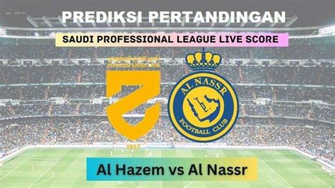 Liga Arab Saudi Al Nassr Vs Al Hazm Prediksi Skor H2h Dan Line Up Misi Ambisius Cristiano