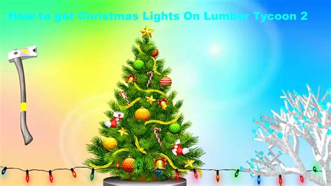 Roblox Lumber Tycoon 2 How To Get Christmas Lights Youtube