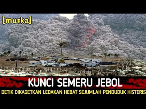 BENCANA HARI INI NAAS MAHAMERU MEMBLUDAK HEBAT HARI INI KUNCI SEMERU