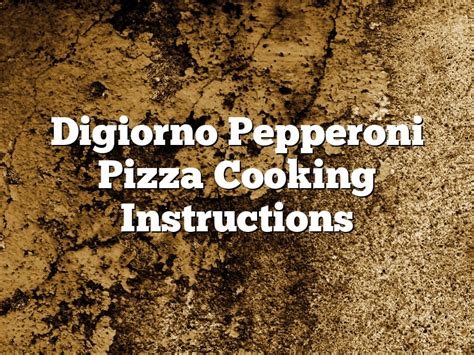 Digiorno Pepperoni Pizza Cooking Instructions | March 2024 ...