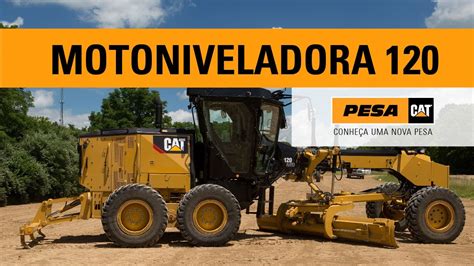 Nova Geração da Motoniveladora Cat 120 YouTube