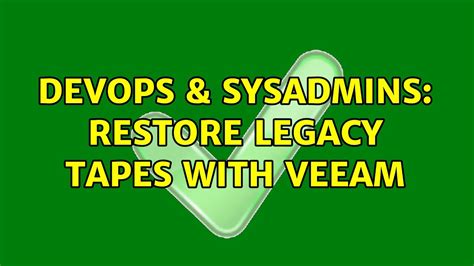 DevOps SysAdmins Restore Legacy Tapes With Veeam 2 Solutions