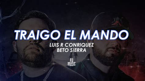 Traigo El Mando Letra Luis R Conriquez Ft Beto Sierra YouTube