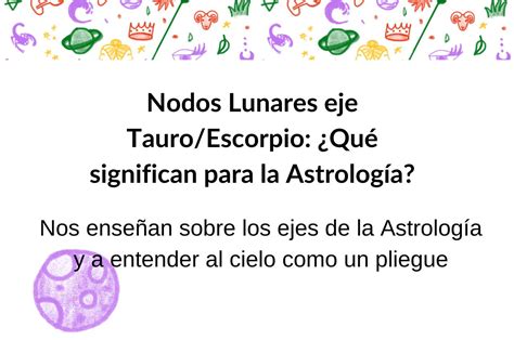 Nodos Lunares eje Tauro Escorpio Qué significan para la Astrología