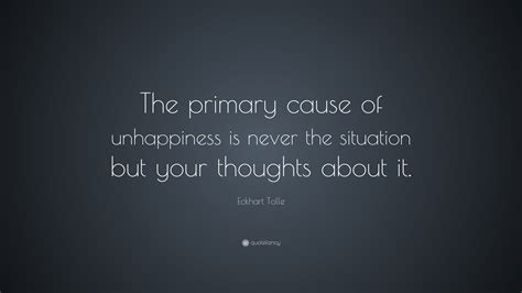 Eckhart Tolle Quote The Primary Cause Of Unhappiness Is Never The