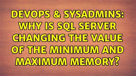 DevOps SysAdmins Why Is Sql Server Changing The Value Of The Minimum